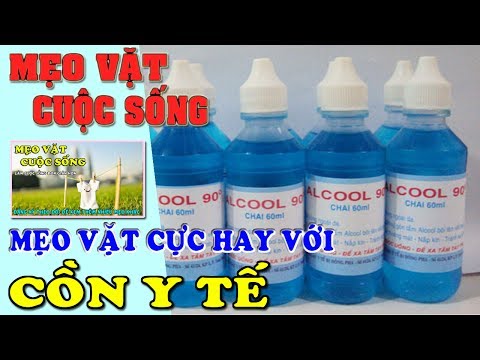 Mẹo Vặt Cuộc Sống: Mẹo cực hay với cồn y tế