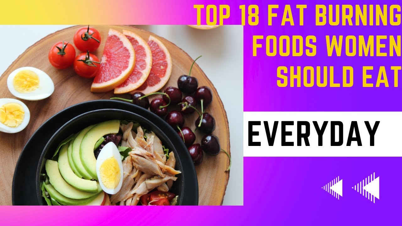 TOP 18 FAT BURNING Foods Women Should Eat EVERY DAY YouTube