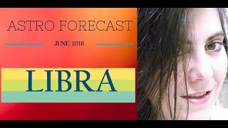 LIBRA ASTRO FORECAST: JUNE 2016