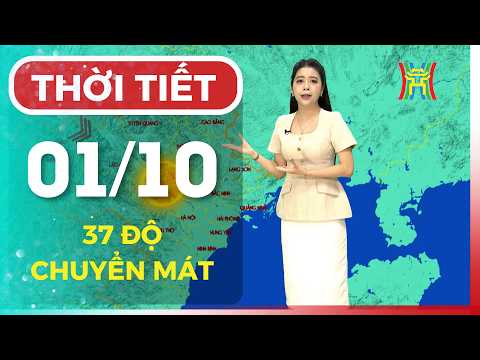 Dự báo thời tiết đêm nay, ngày mai 01/10 | Hà Nội nắng nóng 37 độ, cuối tuần chuyển mát