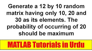 MATLAB Example ! Generate a 12 by 10 random matrix having only 10, 20 and 30 as its elements