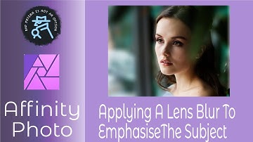 Applying A Lens Blur in Affinity Photo To Emphasise The Subject Using iPad & Desktop