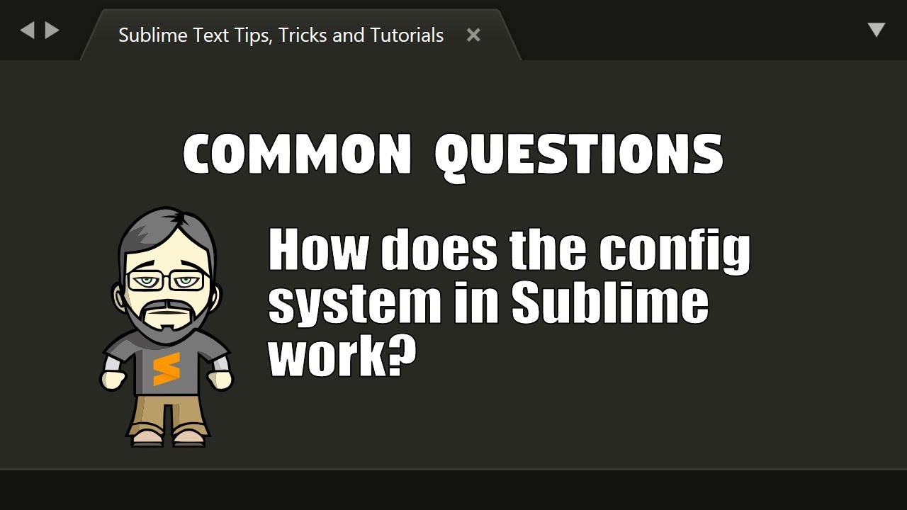 [CQ15] How does the config system in Sublime work?