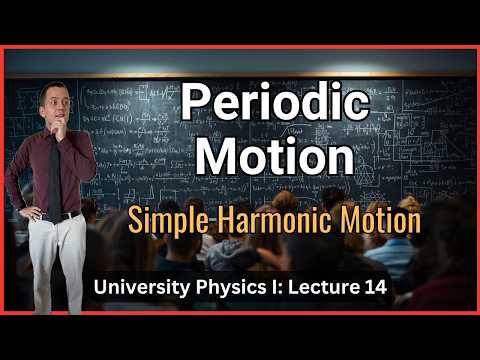 Periodic Motion and Simple Harmonic Motion - Lecture 14 (University Physics I)