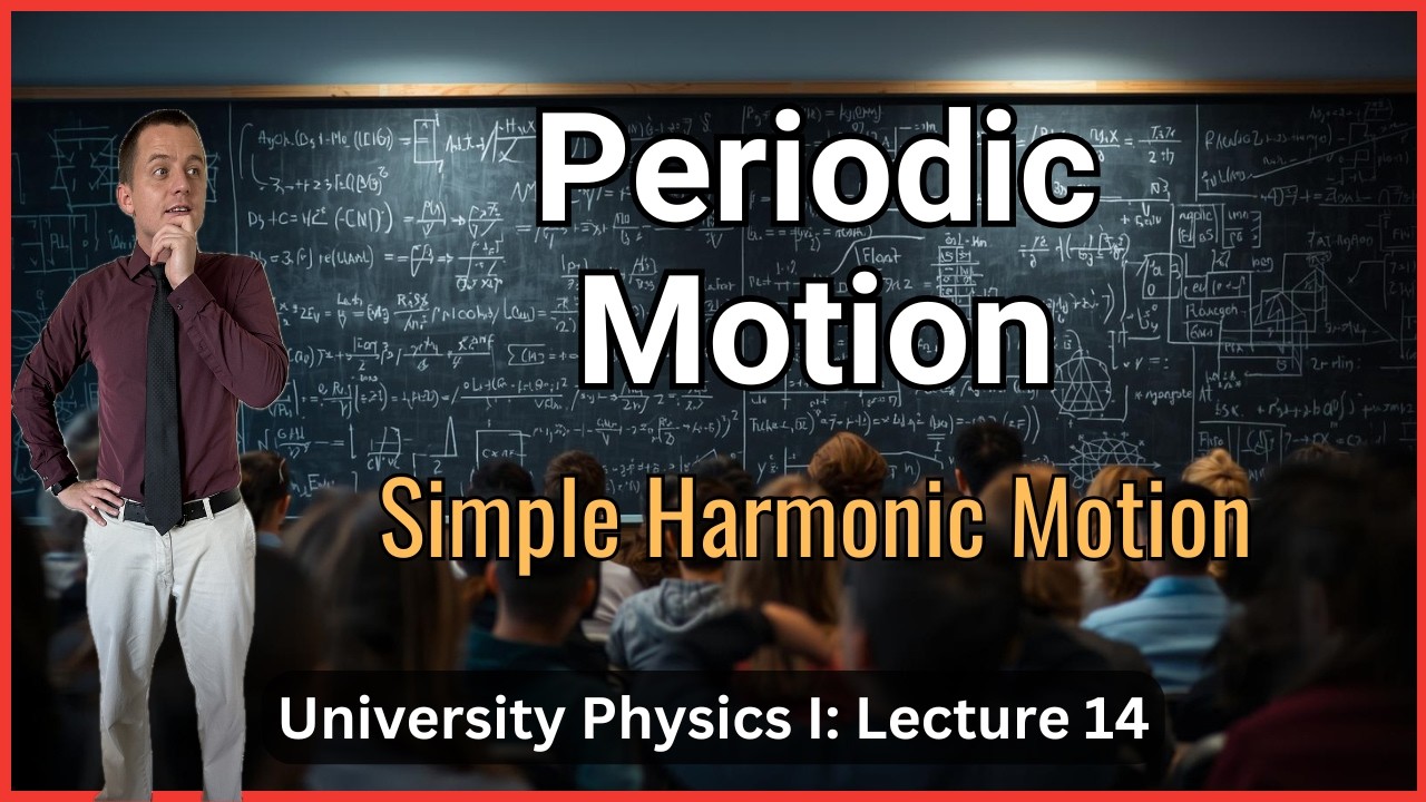 Periodic Motion and Simple Harmonic Motion - Lecture 14 (University Physics I)