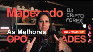 🔴 AO VIVO AGORA | Onde Estão as Melhores Oportunidades? B3, Cripto e Forex