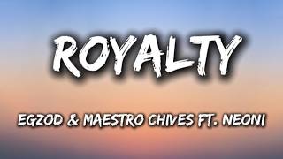 Egzod & Maestro Chives - Royalty (ft. Neoni) | Lyrics