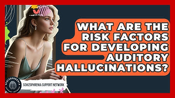 What Are The Risk Factors For Developing Auditory Hallucinations? - Schizophrenia Support Network