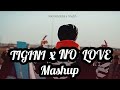TIGINI X NO LOVE MASHUP SONG 4k SOUND Trending