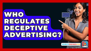 Who Regulates Deceptive Advertising? - SearchEnginesHub.com