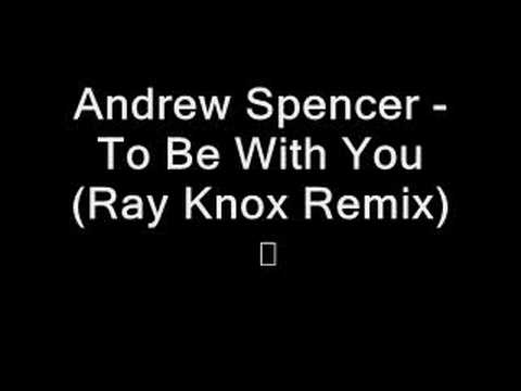Andrew Spencer-To Be With You(Ray Knox Remix)