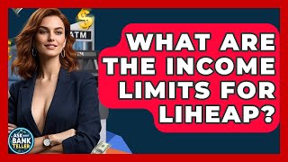 What Are The Income Limits For LIHEAP? - Ask Your Bank Teller