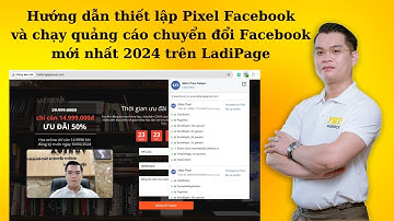Hướng dẫn thiết lập Pixel Facebook và chạy quảng cáo chuyển đổi Facebook mới nhất 2024 trên LadiPage