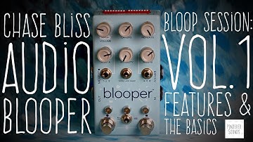 #34 Chase Bliss Audio - Blooper - Bloop Session: Vol.1