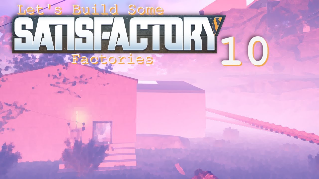 Let's Build Some SATISFACTORY Factories -- 10