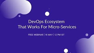 Webinar - DevOps EcoSystem that Works for Micro services by Chirag Naik, Co-Founder - BrioZing