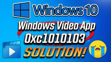 Windows Video App Can’t Play Error 0xc1010103