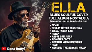 ELLA Full Album BLUES COVER Lagu Malaysia Nostalgia Hits & Populer Terbaik Sepanjang Masa