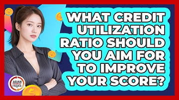 What Credit Utilization Ratio Should You Aim For To Improve Your Score? - Asian Family Finance Pro
