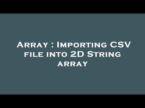 Array : Importing CSV file into 2D String array