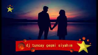 Dj Tuncay Çeşmi Siyahım 2018 Yeni