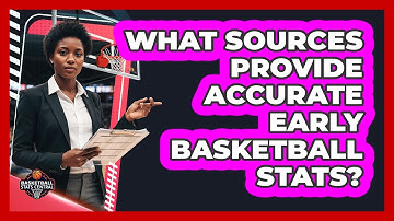 What Sources Provide Accurate Early Basketball Stats? - Basketball Stats Central