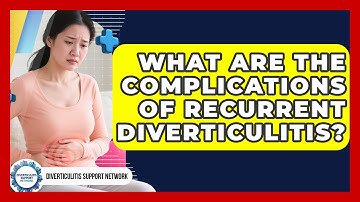 What Are The Complications Of Recurrent Diverticulitis? - Diverticulitis Support Network