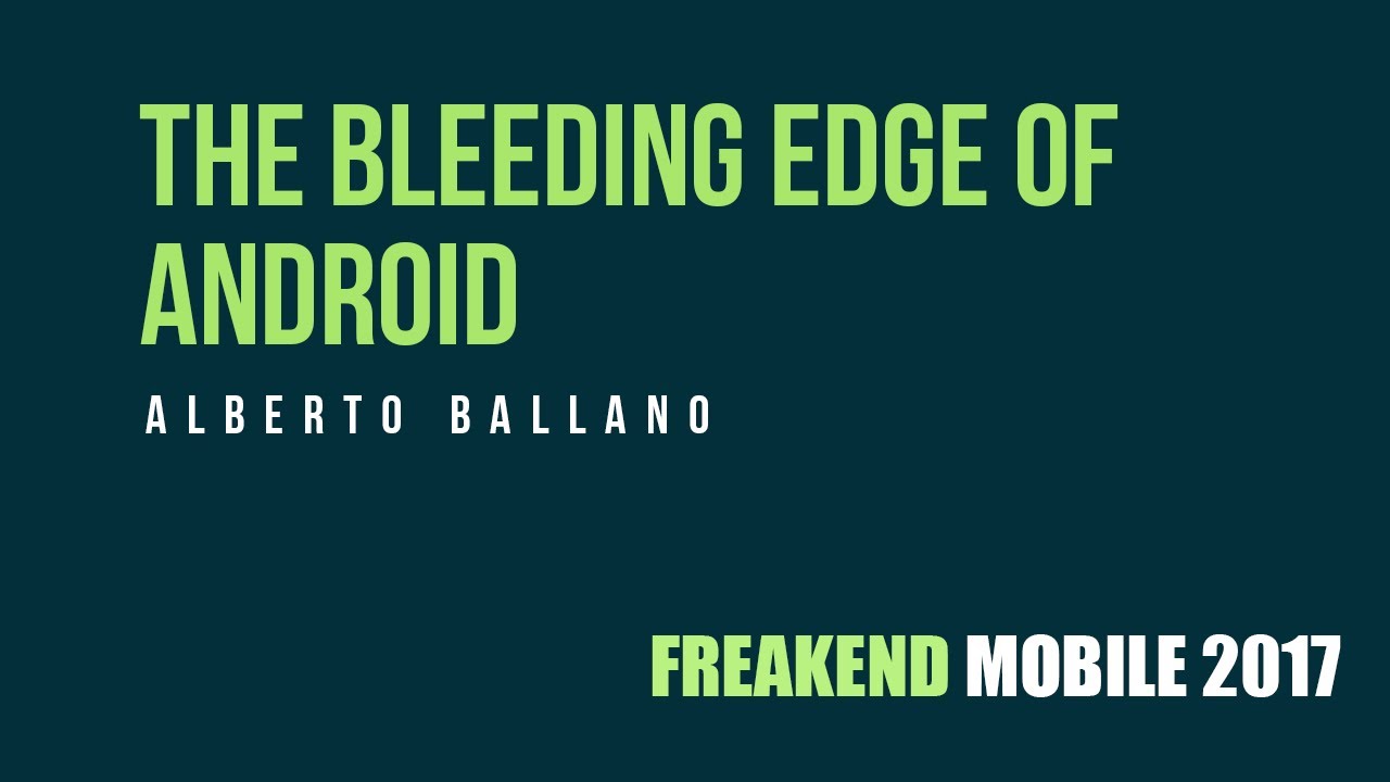 Alberto Ballano @aballano - The Bleeding Edge of Android Development ...