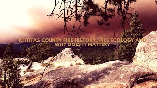 Kittitas County Fire History & Ecology...Why does it matter? Guide