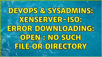DevOps & SysAdmins: xenserver-iso: Error downloading: open : no such file or directory