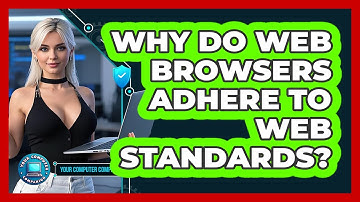 Why Do Web Browsers Adhere To Web Standards? - Your Computer Companion