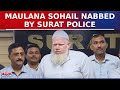 Maulana sohail threatened to kill hindu leaders detained by surat police  latest news updates
