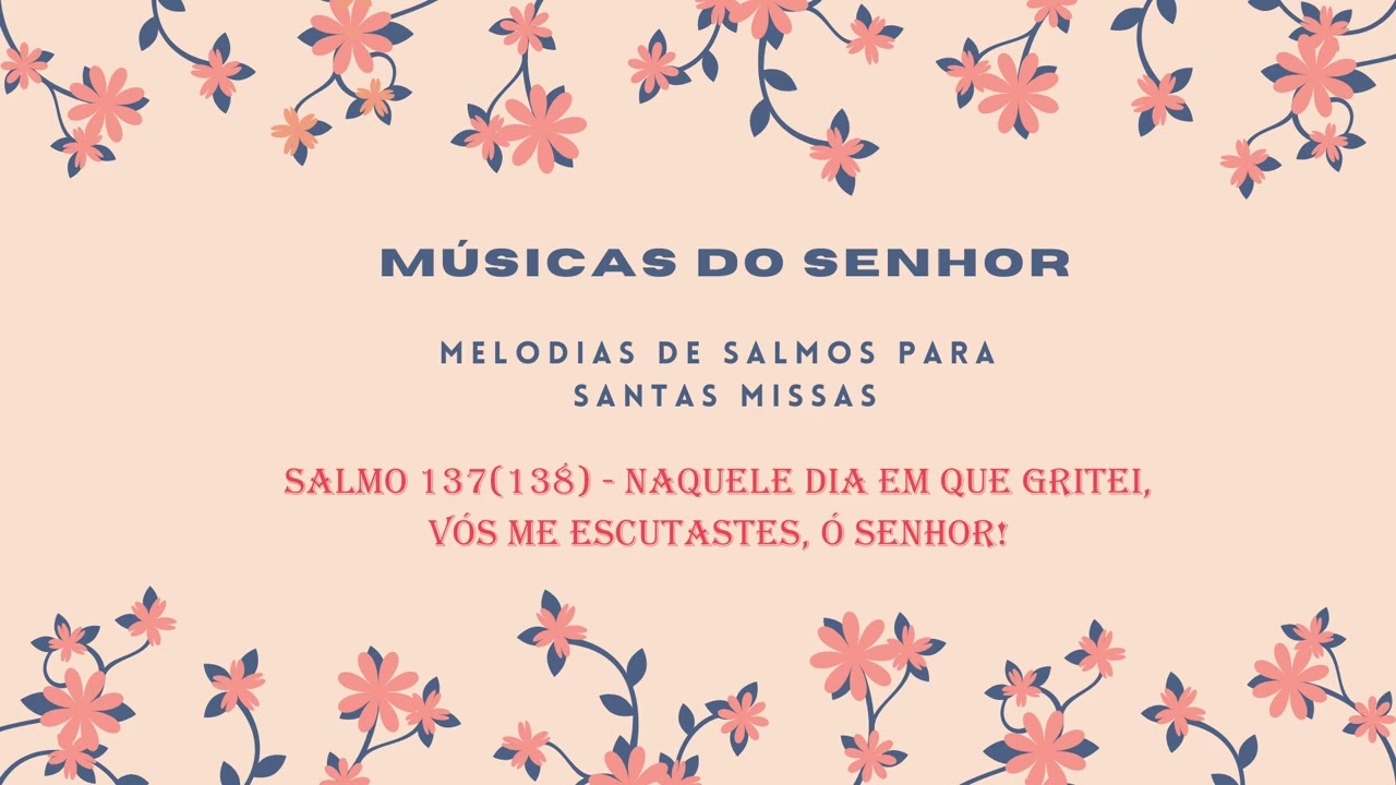 Salmo 137(138) - Naquele dia em que gritei, vós me escutastes, ó Senhor!