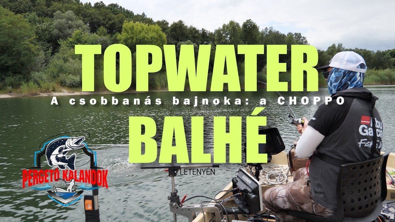 TOPWATER BALHÉ Letenyén - A csobbanás bajnoka: a CHOPPO!