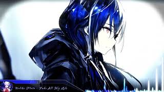 Nightcore - Fade All My Life (Unlike Pluto) | (Lyrics)