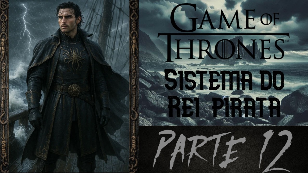 Fanfic Game of Thrones: Sistema do Rei pirata Parte 12 NOVEL E FANFIC NARRADAS