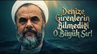 Denize Girenlerin Bilmediği O Büyük Sır - Mahmud Esad Coşan Hocaefendi (R.aleyh) Anlatıyor