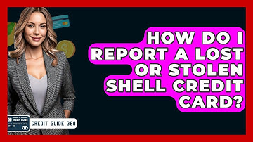How Do I Report A Lost Or Stolen Shell Credit Card? - CreditGuide360.com
