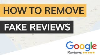 How To Remove Fake Google Reviews [Step-by-Step Guide]