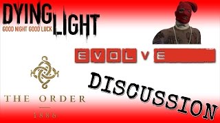 Dying Light - Evolve - The Order 1886 Discussion