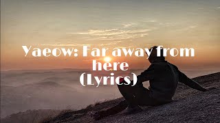 yaeow - far away from here (lyrics)