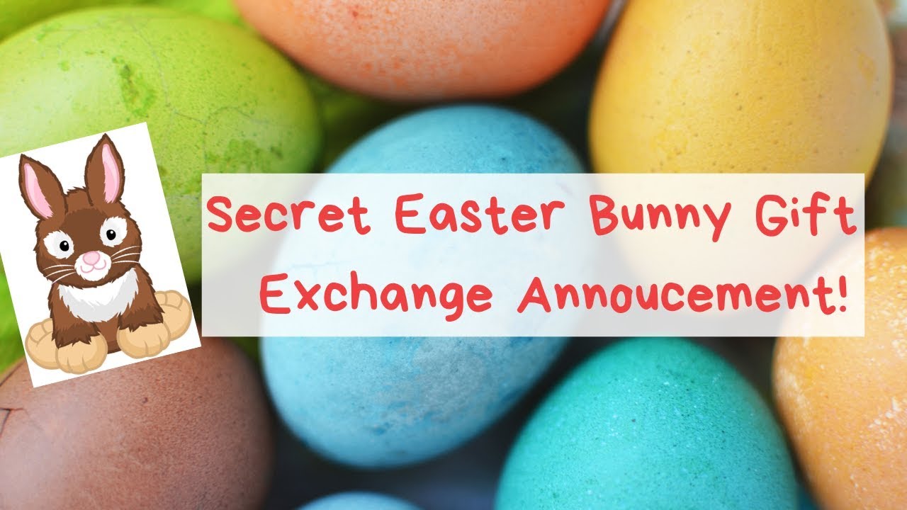 Secret Easter Bunny Gift Exchange Announcement! YouTube