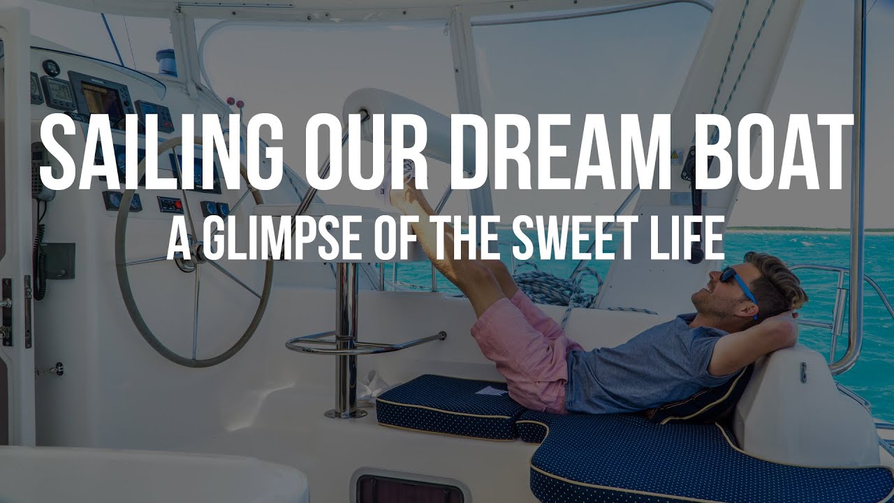 A Glimpse of the Sweet Life - Sailing Our Dream Boat