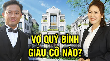 Vợ Diễn viên Quý Bình - Đại Gia Nguyễn Ngọc Tiền Giàu Cỡ Nào? Nữ Tướng bất động sản
