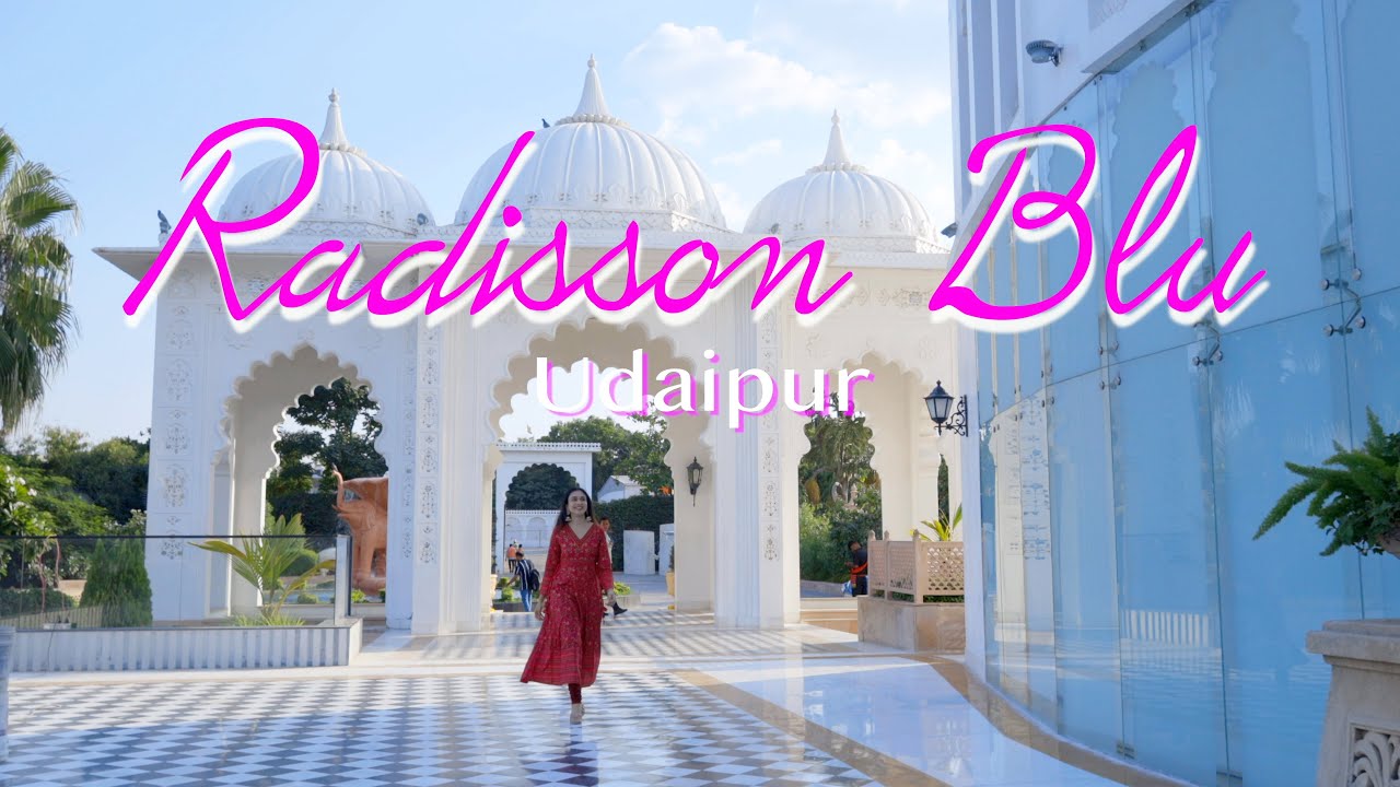 4K| Radisson Blu Udaipur | 5-star RESORT IN UDAIPUR