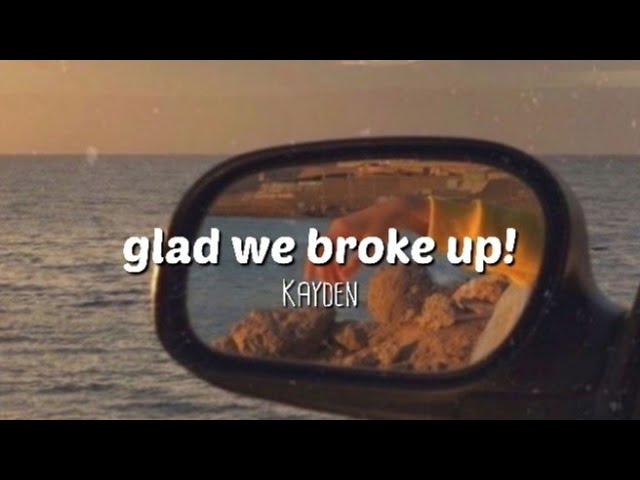 kayden - glad we broke up! (lyrics) class=