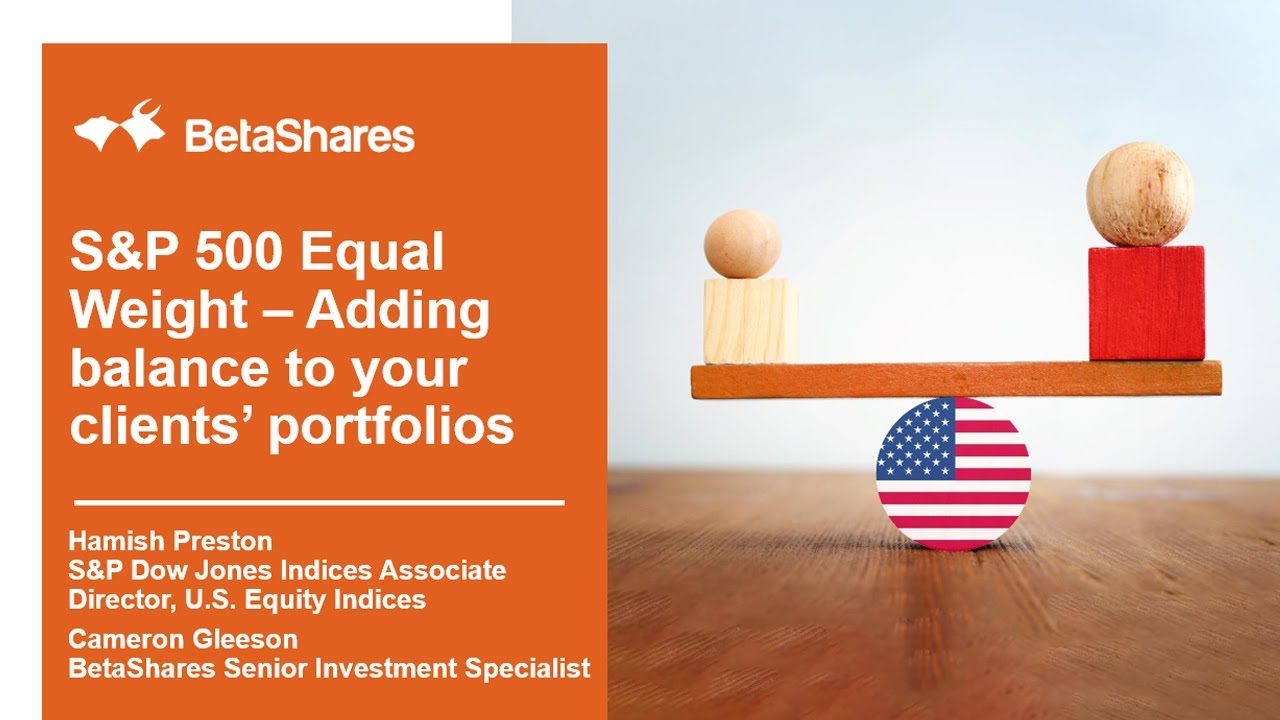 [Adviser Webinar] S&P 500 Equal Weight – Adding balance to your clients' portfolios