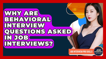 Why Are Behavioral Interview Questions Asked In Job Interviews? - Job Interview Pro Skills
