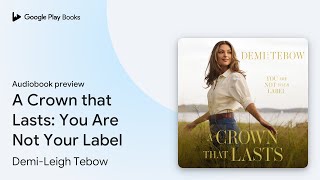 A Crown that Lasts: You Are Not Your Label by Demi-Leigh Tebow · Audiobook preview