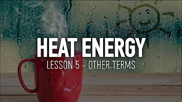 PHYSICS (Online Lesson) – Other Terms Used in Heat Energy